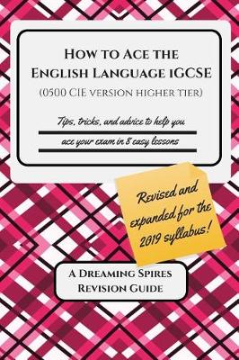 Book cover for How to Ace the English Language IGCSE (0500 CIE version Higher Tier) 2019