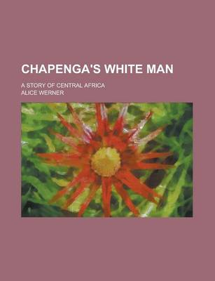 Book cover for Chapenga's White Man; A Story of Central Africa