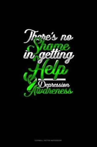 Cover of There's No Shame In Getting Help Depression Awareness
