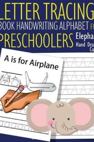 Cover of Letter Tracing Book Handwriting Alphabet for Preschoolers - Hand Drawn Elephant