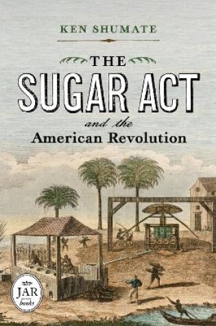 Cover of The Sugar ACT and the American Revolution