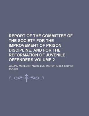 Book cover for Report of the Committee of the Society for the Improvement of Prison Discipline, and for the Reformation of Juvenile Offenders Volume 2