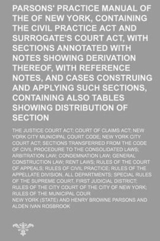 Cover of Parsons' Practice Manual of the State of New York, Containing the Civil Practice ACT and Surrogate's Court ACT, with Sections Annotated with Notes Showing Derivation Thereof, with Reference Notes, and Cases Construing and Applying Such Sections