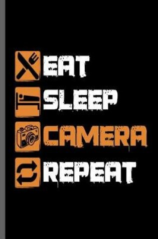 Cover of Eat Sleep Camera Repeat