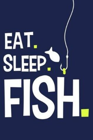 Cover of Eat. Sleep. Fish.