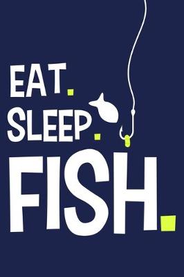 Book cover for Eat. Sleep. Fish.