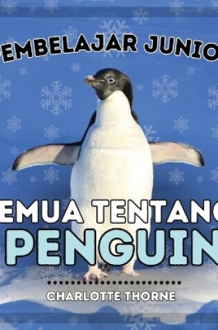 Cover of Pembelajar Junior, Semua Tentang Penguin