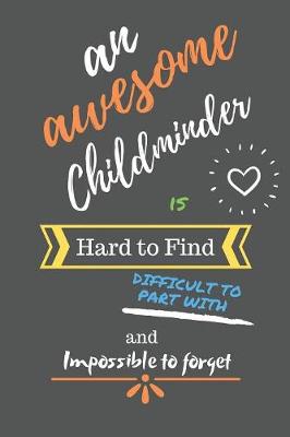 Book cover for An Awesome Childminder is Hard to Find Difficult to Part With and Impossible to Forget