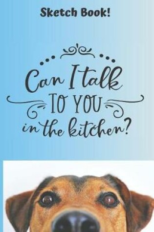Cover of Can I Talk To You In The Kitchen Sketch Book