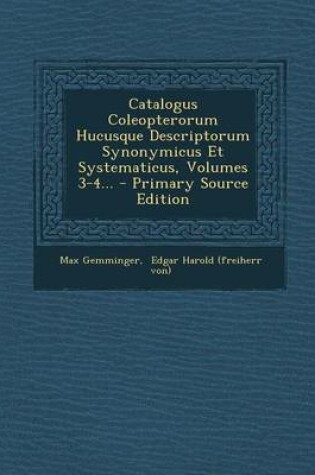 Cover of Catalogus Coleopterorum Hucusque Descriptorum Synonymicus Et Systematicus, Volumes 3-4... - Primary Source Edition