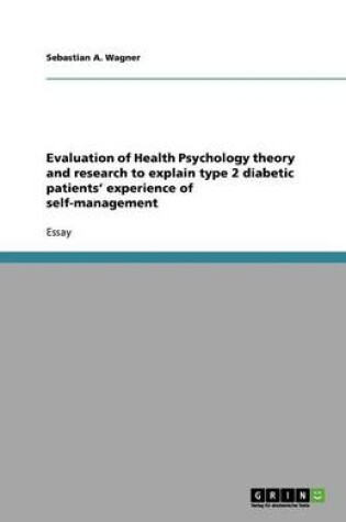 Cover of Evaluation of Health Psychology theory and research to explain type 2 diabetic patients' experience of self-management