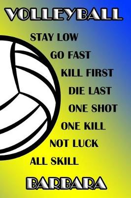 Book cover for Volleyball Stay Low Go Fast Kill First Die Last One Shot One Kill Not Luck All Skill Barbara