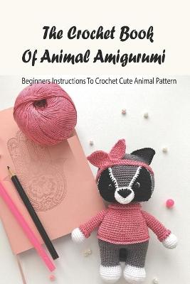 Book cover for The Crochet Book Of Animal Amigurumi