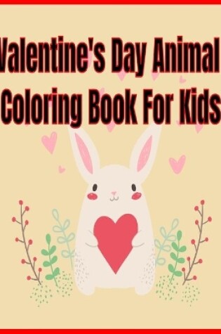 Cover of Valentine's Day Animal Coloring Book For Kids