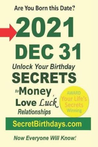 Cover of Born 2021 Dec 31? Your Birthday Secrets to Money, Love Relationships Luck