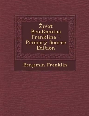 Book cover for Zivot Bendzamina Franklina - Primary Source Edition