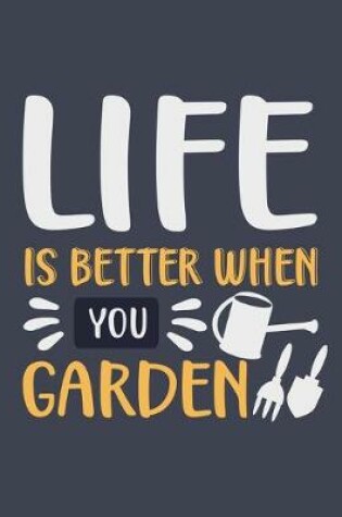 Cover of Life Is Better When You Garden