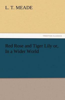 Book cover for Red Rose and Tiger Lily Or, in a Wider World