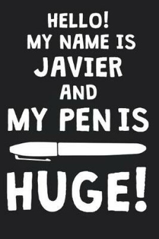 Cover of Hello! My Name Is JAVIER And My Pen Is Huge!