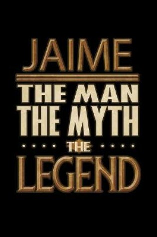 Cover of Jaime The Man The Myth The Legend