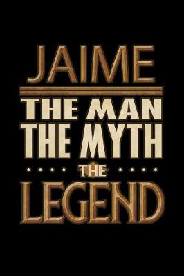 Book cover for Jaime The Man The Myth The Legend