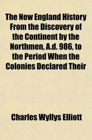 Cover of The New England History from the Discovery of the Continent by the Northmen, A.D. 986, to the Period When the Colonies Declared Their