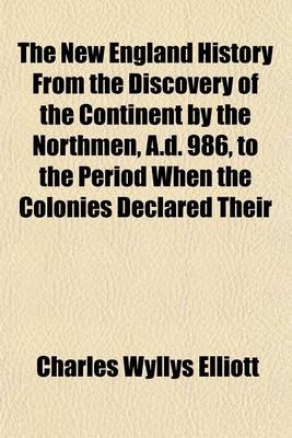 Book cover for The New England History from the Discovery of the Continent by the Northmen, A.D. 986, to the Period When the Colonies Declared Their