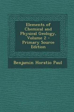Cover of Elements of Chemical and Physical Geology, Volume 2 - Primary Source Edition