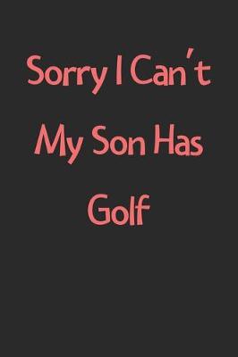 Book cover for Sorry I Can't My Son Has Golf