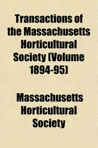 Cover of Transactions of the Massachusetts Horticultural Society (Volume 1894-95)