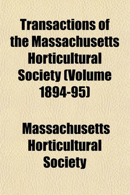 Book cover for Transactions of the Massachusetts Horticultural Society (Volume 1894-95)