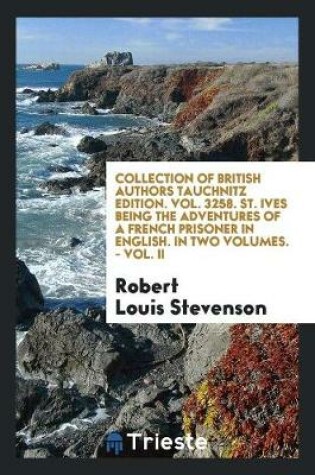 Cover of Collection of British Authors Tauchnitz Edition. Vol. 3258. St. Ives Being the Adventures of a French Prisoner in English. in Two Volumes. - Vol. II