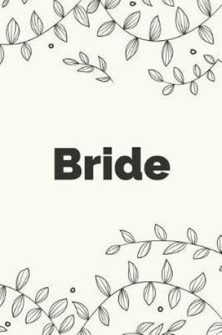 Cover of Bride Notebook & Journal For To-Do Lists, Thoughts, Ideas, and Planning the Brides Wedding