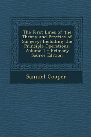 Cover of The First Lines of the Theory and Practice of Surgery