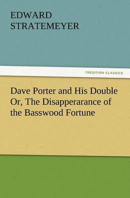 Book cover for Dave Porter and His Double Or, The Disapperarance of the Basswood Fortune