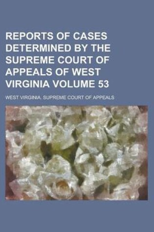 Cover of Reports of Cases Determined by the Supreme Court of Appeals of West Virginia Volume 53