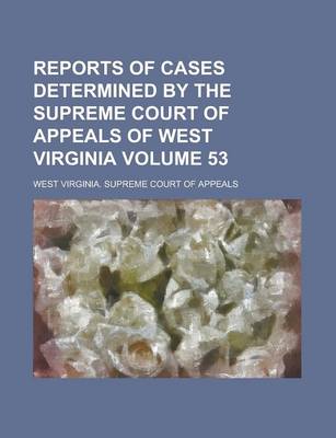 Book cover for Reports of Cases Determined by the Supreme Court of Appeals of West Virginia Volume 53