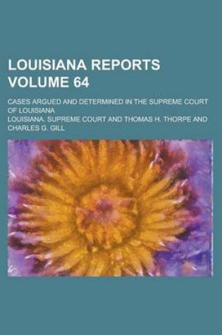 Cover of Louisiana Reports; Cases Argued and Determined in the Supreme Court of Louisiana Volume 64