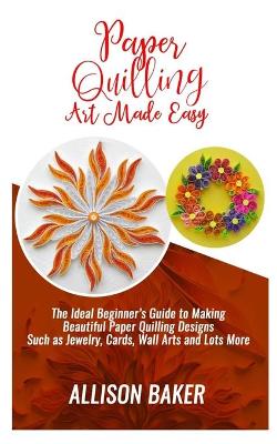 Book cover for Paper Quilling Art Made Easy