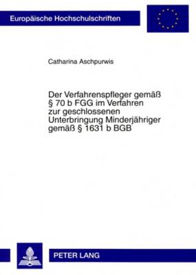 Cover of Der Verfahrenspfleger Gemaess  70 B Fgg Im Verfahren Zur Geschlossenen Unterbringung Minderjaehriger Gemaess  1631 B Bgb