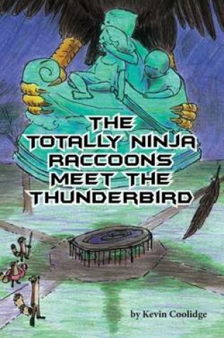 Cover of The Totally Ninja Raccoons Meet the Thunderbird