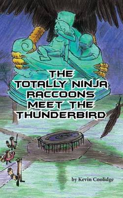 Book cover for The Totally Ninja Raccoons Meet the Thunderbird