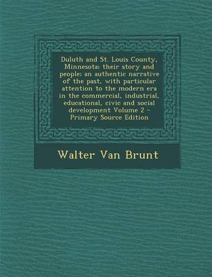 Book cover for Duluth and St. Louis County, Minnesota; Their Story and People; An Authentic Narrative of the Past, with Particular Attention to the Modern Era in the Commercial, Industrial, Educational, Civic and Social Development Volume 2 - Primary Source Edition