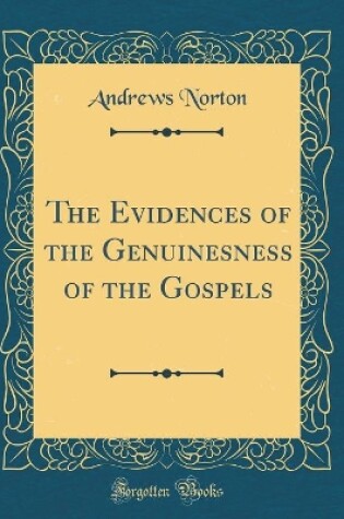 Cover of The Evidences of the Genuinesness of the Gospels (Classic Reprint)