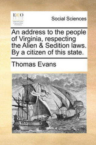 Cover of An Address to the People of Virginia, Respecting the Alien & Sedition Laws. by a Citizen of This State.