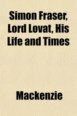 Book cover for Simon Fraser, Lord Lovat, His Life and Times