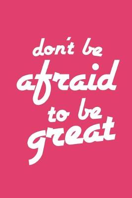 Book cover for Don't Be Afraid to Be Great