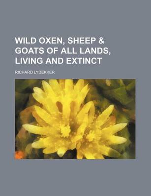 Book cover for Wild Oxen, Sheep & Goats of All Lands, Living and Extinct