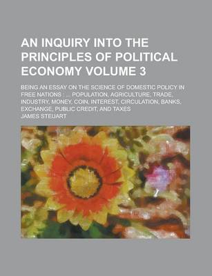 Book cover for An Inquiry Into the Principles of Political Economy; Being an Essay on the Science of Domestic Policy in Free Nations
