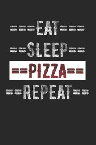 Cover of Pizza Lover Journal - Eat Sleep Pizza Repeat